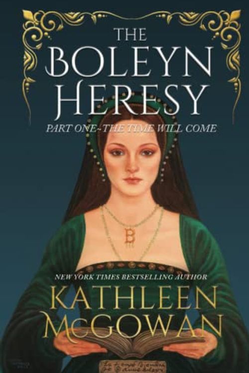 Cover Art for 9798987395431, The Boleyn Heresy: The Time Will Come by Kathleen McGowan