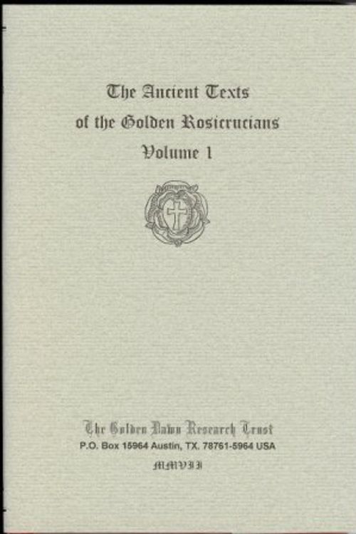 Cover Art for 9780973442465, The Ancient Texts of the Golden Rosicrucians. Volume I. Book I: The Rosicrucian Exposed [ Der Rosenkreuzer in seiner Blosse ]. Book II: The Laws of the Fraternity of the Rosie Cross by Michael Maier