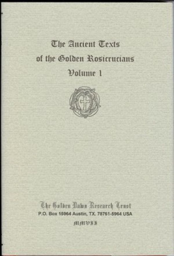 Cover Art for 9780973442465, The Ancient Texts of the Golden Rosicrucians. Volume I. Book I: The Rosicrucian Exposed [ Der Rosenkreuzer in seiner Blosse ]. Book II: The Laws of the Fraternity of the Rosie Cross by Michael Maier