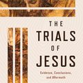 Cover Art for 9780802884336, The Trials of Jesus: Evidence, Conclusions, and Aftermath by Paul Barnett