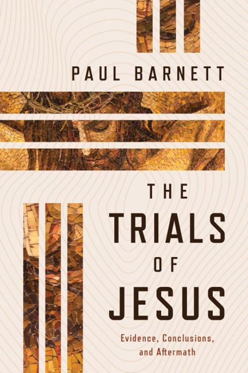 Cover Art for 9780802884336, The Trials of Jesus: Evidence, Conclusions, and Aftermath by Paul Barnett