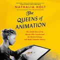 Cover Art for 9781549100789, The Queens of Animation: The Untold Story of the Women Who Transformed the World of Disney and Made Cinematic History: Library Edition by Nathalia Holt
