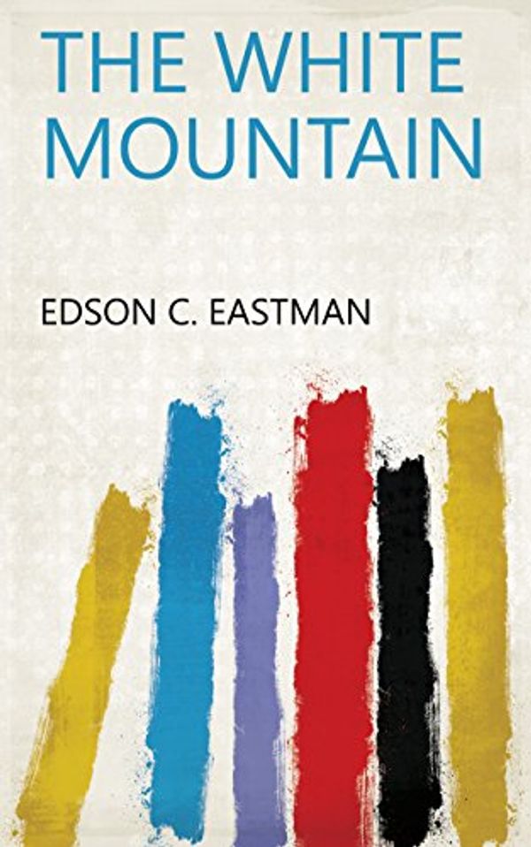 Cover Art for B07F2WPKN8, The White Mountain by Edson C. Eastman