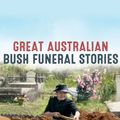 Cover Art for 9781489479303, Great Australian Bush Funeral Stories by Bill "Swampy" Marsh