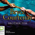 Cover Art for 9781740948630, Brother Fish by Bryce Courtenay
