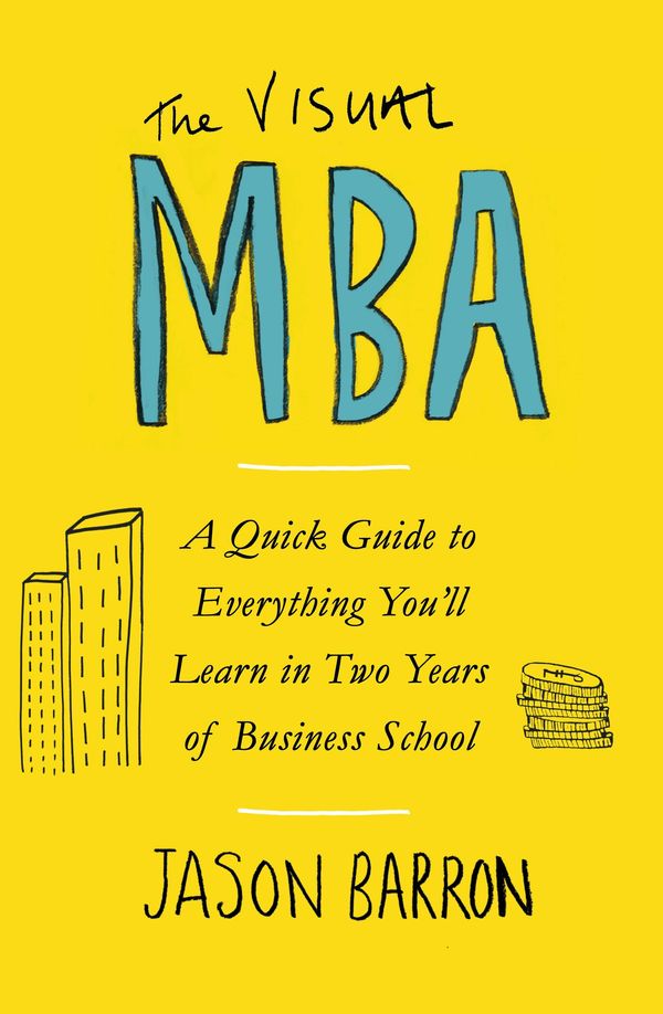 Cover Art for 9780241386682, The Visual MBA: Your Shortcut to a World-Class Business Education by Jason Barron