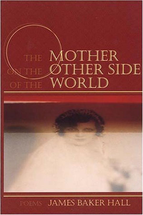 Cover Art for 9781889330303, The Mother on the Other Side of the World: Poems by James Baker Hall