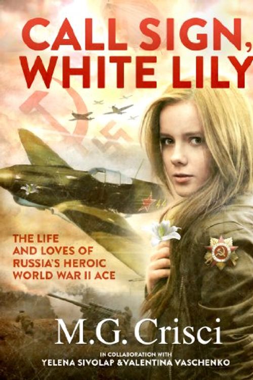 Cover Art for 9780966336030, Call Sign, White Lily (5th Edition)The Life and Loves of the World's First Female ... by M.g. Crisci