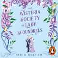 Cover Art for 9781405955140, The Wisteria Society of Lady Scoundrels by India Holton, Elizabeth Knowelden