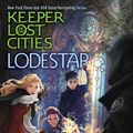 Cover Art for 9781481474962, Lodestar (Keeper of the Lost Cities) by Shannon Messenger