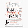 Cover Art for B07HB5P282, Taming Toxic People: The Science of Identifying and Dealing with Psychopaths at Work and at Home by David Gillespie