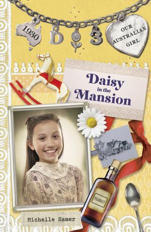 Cover Art for 9781743480526, Our Australian Girl: Daisy in the Mansion (Book 3) (eBook) by Michelle Hamer
