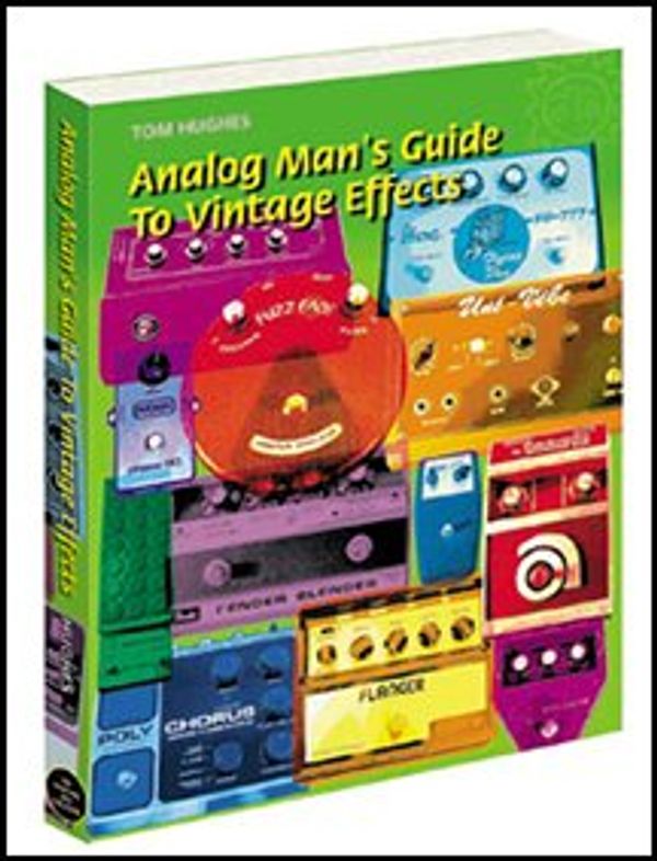 Cover Art for 9780975920909, Analog Man's Guide to Vintage Effects by Tom Hughes