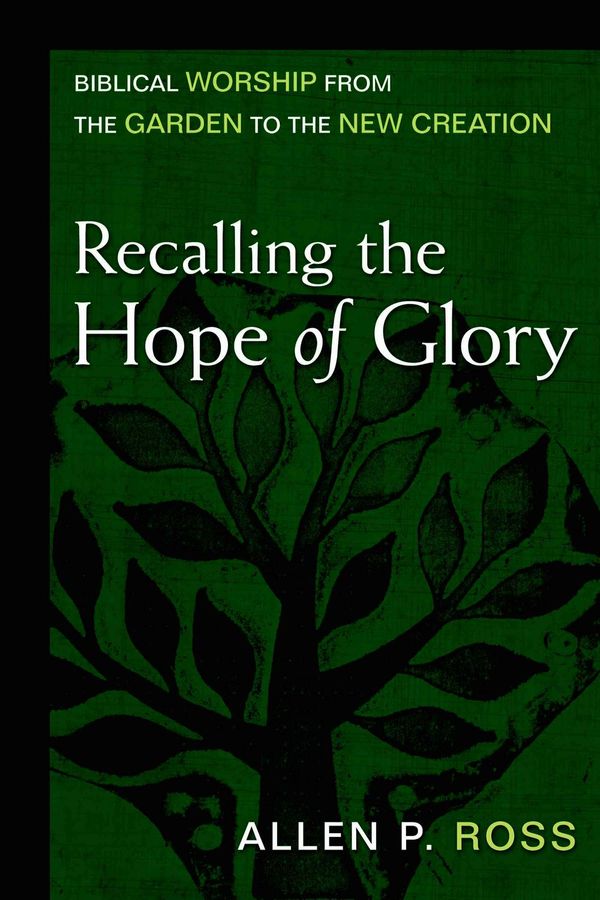 Cover Art for 9780825435782, Recalling the Hope of Glory: Biblical Worship from the Garden to the New Creation by Allen Ross