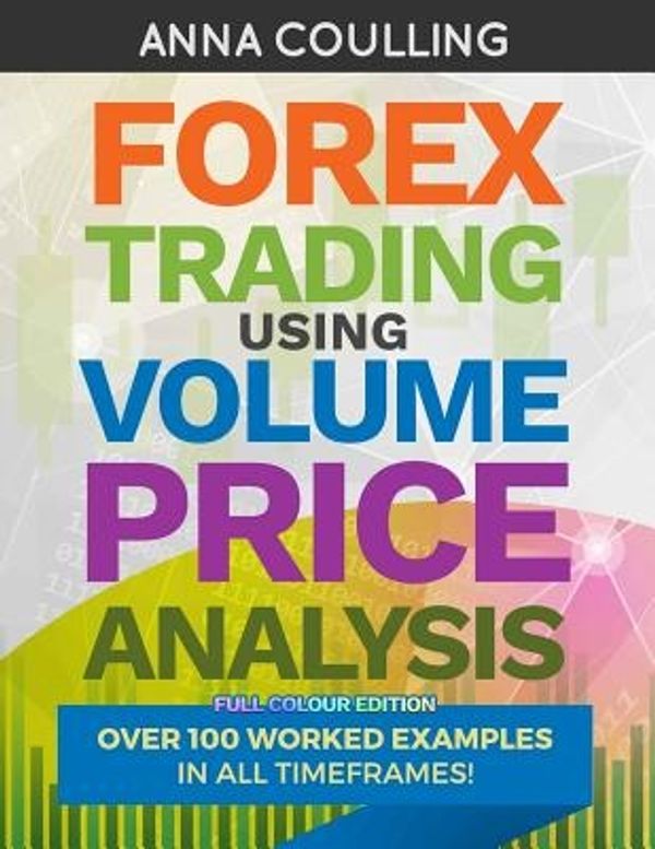 Cover Art for 9781984008824, Forex Trading Using Volume Price Analysis - Full Colour EditionOver 100 Worked Examples by Anna Coulling