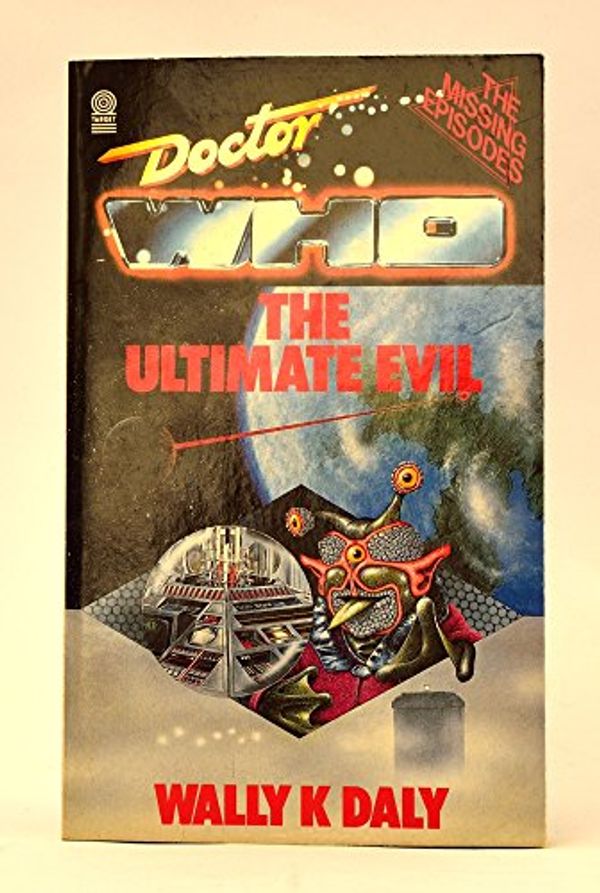 Cover Art for 9780426203384, Doctor Who-The Ultimate Evil by Wally K. Daly