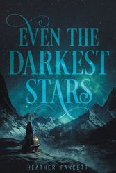 Cover Art for 9780062463395, Even the Darkest Stars by Heather Fawcett