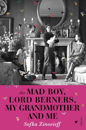 Cover Art for 9780099571964, The Mad Boy, Lord Berners, My Grandmother And Me by Sofka Zinovieff