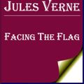 Cover Art for 1230000245662, Facing the Flag by Jules Verne