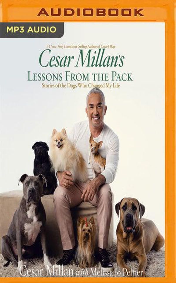 Cover Art for 9781543697988, Cesar Millan's Lessons from the Pack: Stories of the Dogs Who Changed My Life by Cesar Millan, Melissa Jo Peltier