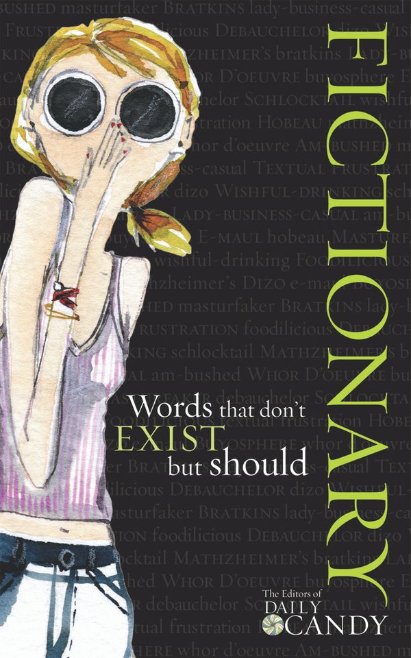 Cover Art for 9781905264407, Fictionary: Words That Don't Exist But Should by Editors of Daily Candy