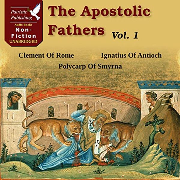 Cover Art for B08XZR5ZHM, The Apostolic Fathers: Vol. 1 by Clement of Rome, Polycarp of Smyrna, Ignatius of Antioch