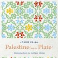Cover Art for 9780711245280, Palestine on a Plate: Memories from my mother's kitchen by Joudie Kalla