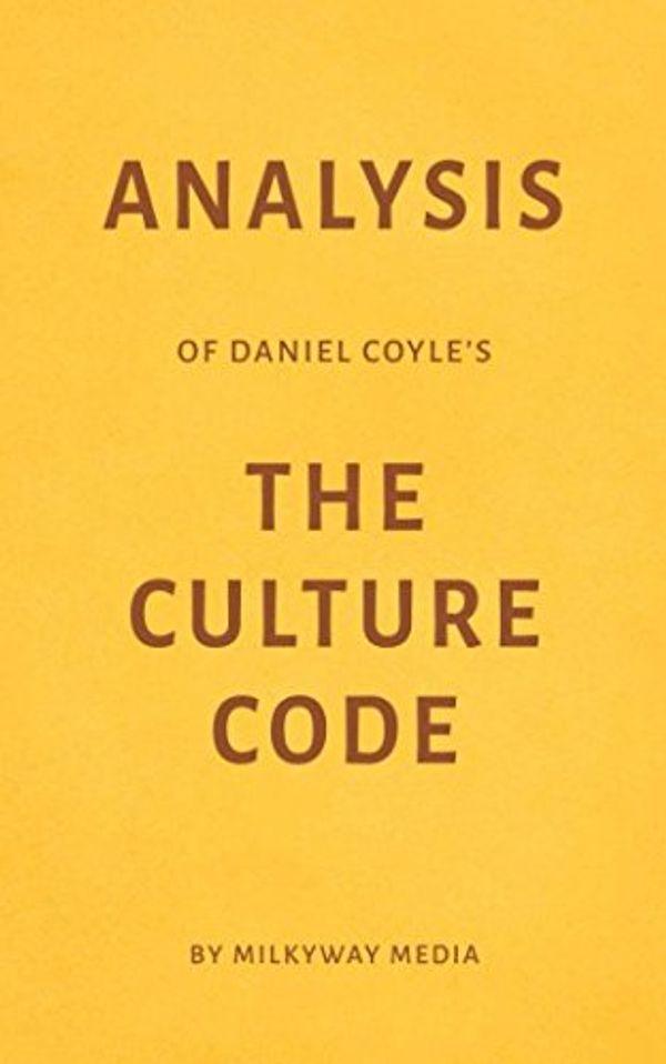 Cover Art for 9781980827559, Analysis of Daniel Coyle’s The Culture Code by Milkyway Media by Milkyway Media