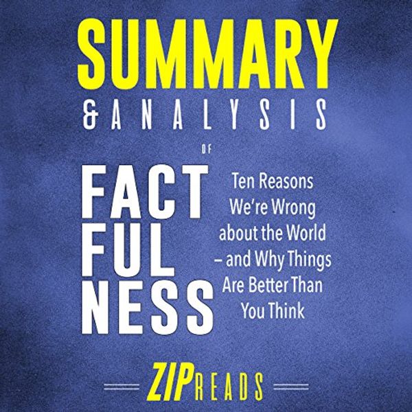 Cover Art for B07DNJLBCF, Summary & Analysis of Factfulness: A Guide to the Book by Hans Rosling: Ten Reasons We're Wrong About the World - and Why Things Are Better Than You Think by ZIP Reads
