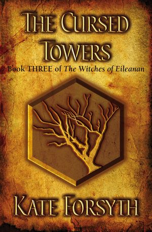 Cover Art for 9780091835309, The Cursed Towers: Book 3, The Witches of Eileanan by Kate Forsyth