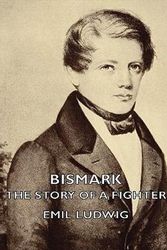 Cover Art for 9781406755244, Bismark - The Story Of A Fighter by Emil Ludwig