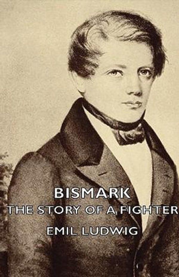 Cover Art for 9781406755244, Bismark - The Story Of A Fighter by Emil Ludwig