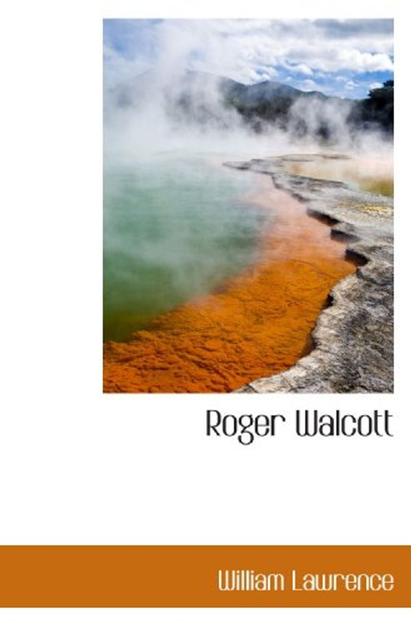 Cover Art for 9781117796734, Roger Walcott by William Lawrence