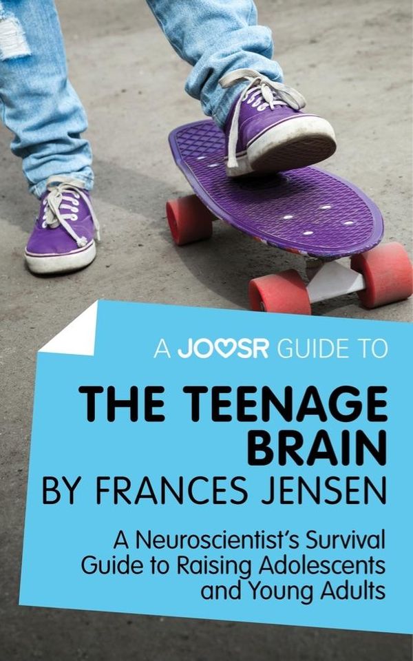 Cover Art for 9781785673467, A Joosr Guide to. The Teenage Brain by Frances Jensen: A Neuroscientist's Survival Guide to Raising Adolescents and Young Adults by Joosr