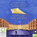 Cover Art for 9781867580720, Love In The Time Of Bertie by Alexander McCall Smith