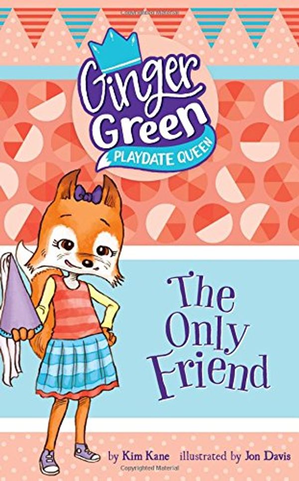 Cover Art for 9781515819509, The Only Friend (Ginger Green, Playdate Queen) by Kim Kane