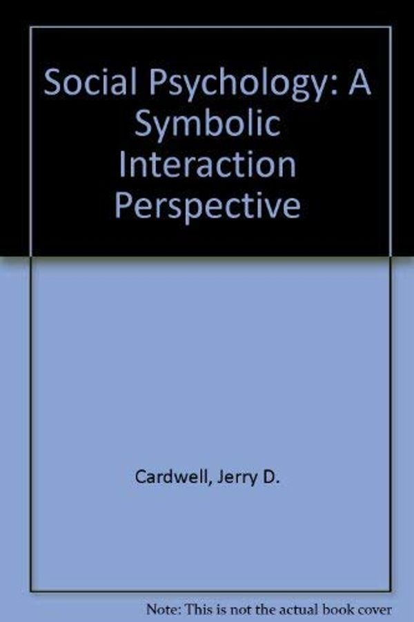 Cover Art for 9780803616745, Social Psychology: A Symbolic Interaction Perspective by Jerry D. Cardwell