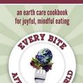 Cover Art for 9781460217559, Every Bite Affects the World  - an Earth Care Cookbook for Joyful, Mindful Eating by Catherine Verrall