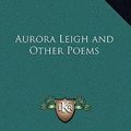 Cover Art for 9781163221976, Aurora Leigh and Other Poems by Professor Elizabeth Barrett Browning