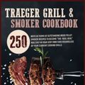 Cover Art for 9781914020667, Traeger Grill and Smoker Cookbook: 250 Ways In Terms Of Outstanding Wood Pellet Smoker Recipes To Become "The-Real-Deal" BBQ Chef In Your Very Own Yard Regardless Of Your Current Cooking Skills by Bob Franklin