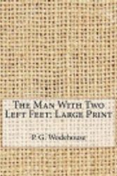 Cover Art for 9781979760997, The Man with Two Left Feet: Large Print by P G Wodehouse