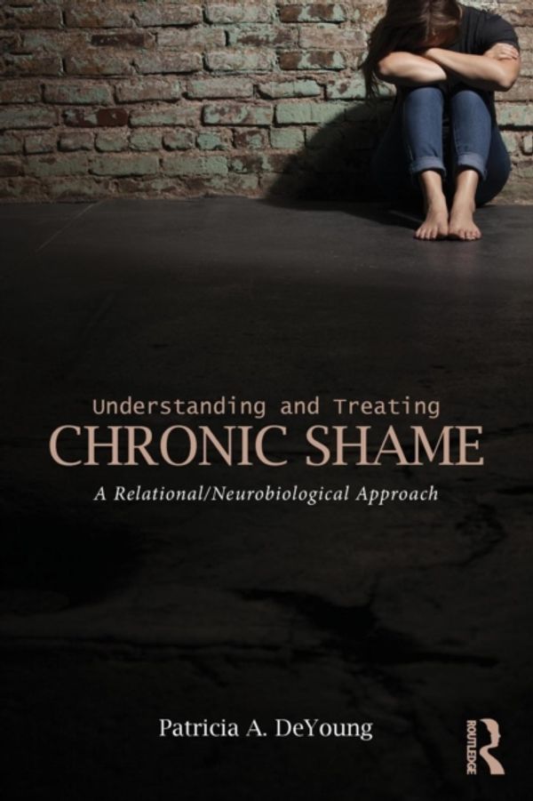 Cover Art for 9781138831209, Understanding and Treating Chronic Shame: A Relational/Neurobiological Approach by Patricia A. DeYoung