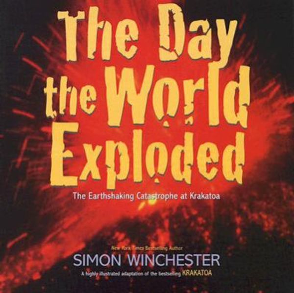 Cover Art for 0046594023896, The Day the World Exploded : The Earthshaking Catastrophe at Krakatoa by Simon Winchester