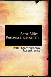 Cover Art for 9780559887703, Bent Bille: Renaessanceroman by Palle Adam Vilhelm Rosenkrantz
