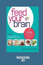 Cover Art for 9781525229046, Feed Your Brain: 7 Steps to a Lighter, Brighter You! by Delia McCabe