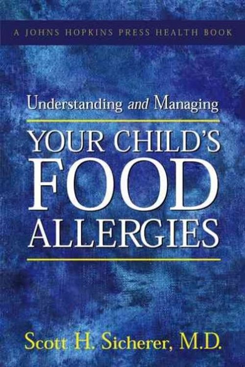 Cover Art for 9780801884924, Understanding and Managing Your Child's Food Allergies by Sicherer MD, Scott H.