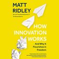 Cover Art for B07Y8R2GV8, How Innovation Works: And Why It Flourishes in Freedom by Matt Ridley