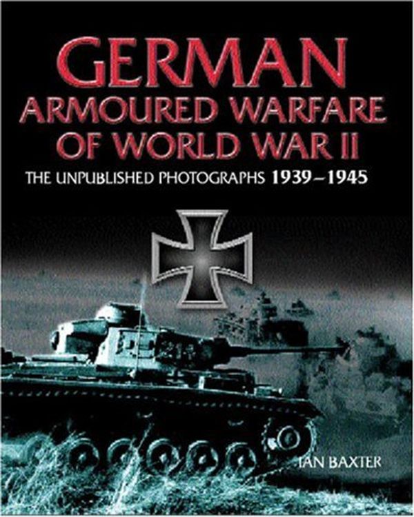 Cover Art for 9781932033151, German Armored Warfare of World War II by Ian Baxter