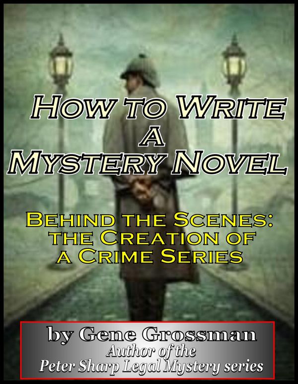 Cover Art for 9781452402024, How to Write a Mystery Novel: Behind the Scenes - Creation of a Crime Series by Gene Grossman
