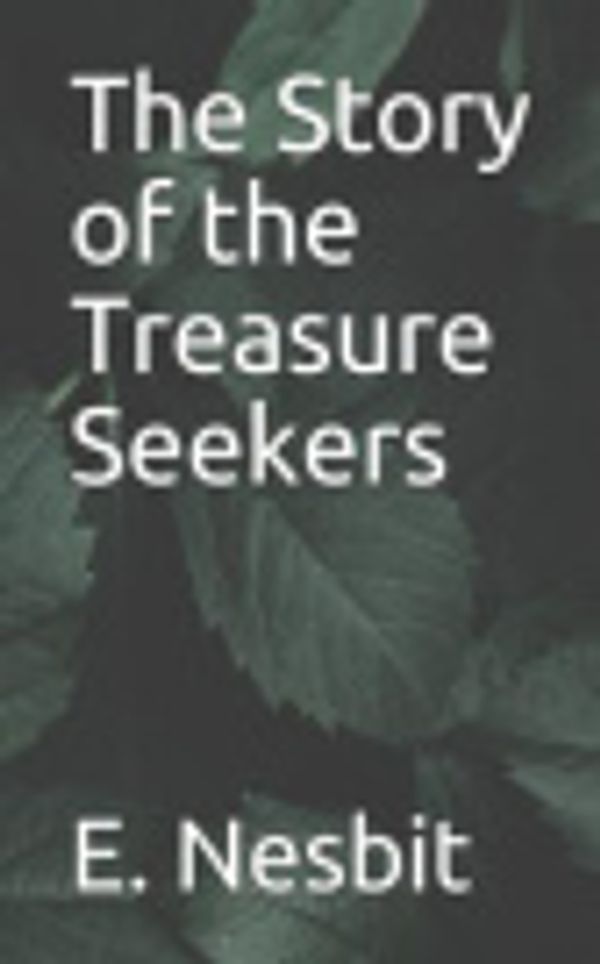 Cover Art for 9781098927707, The Story of the Treasure Seekers by E. Nesbit